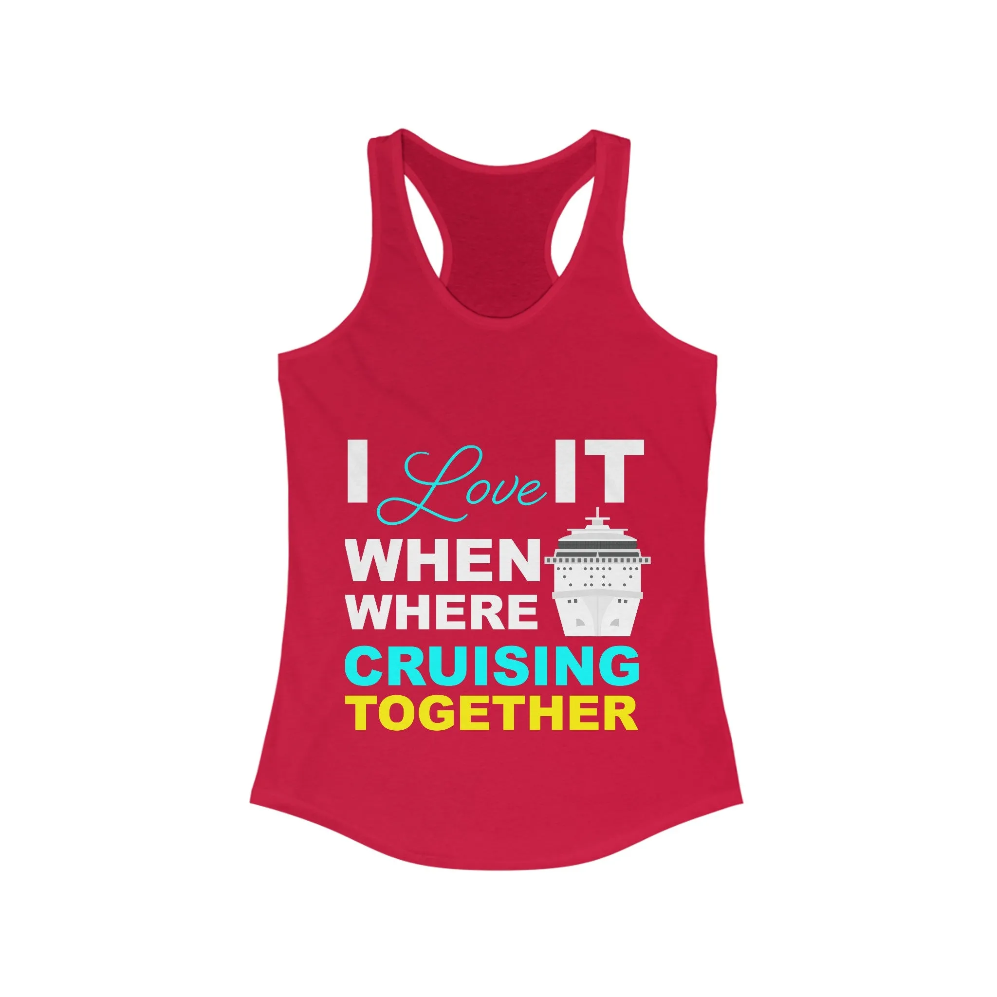 I Love It When Where Cruising Together-Women's Ideal Racerback Tank